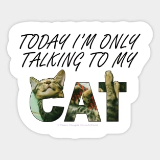 Today I'm only talking to my cat - tabby cat oil painting word art Sticker